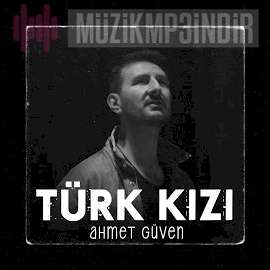 Ahmet Güven Türk Kızı (2022)