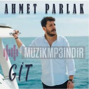 Ahmet Parlak Git (2022)