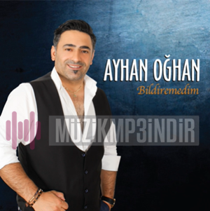 Ayhan Oğhan Bildiremedim (2016)
