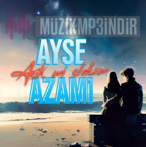 Ayşe Azami Aşık mı Oldum (2023)