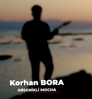 Korhan Bora Arsenikli Mocha (2021)