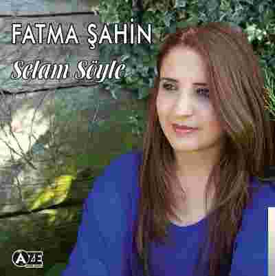 Fatma Şahin Selam Söyle (2017)