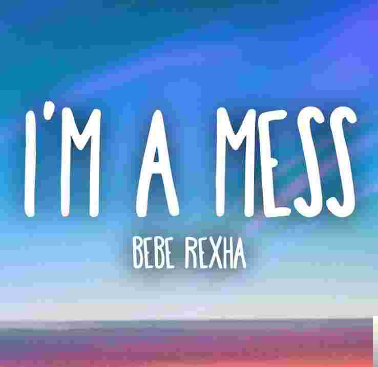 Bebe Rexha I'm A Mess (2018)
