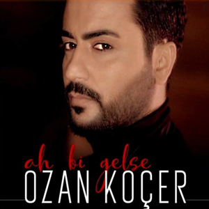 Ozan Koçer Ah Bi Gelse (2018)