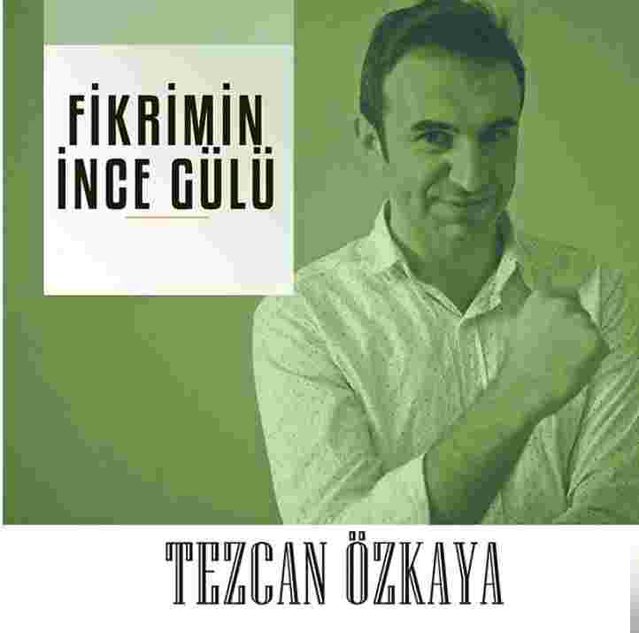 Tezcan Özkaya Fikrimin İnce Gülü (2018)