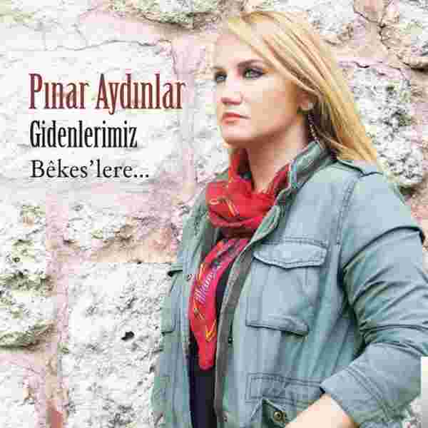 Pınar Aydınlar Gidenlerimiz Bekeslere (2017)