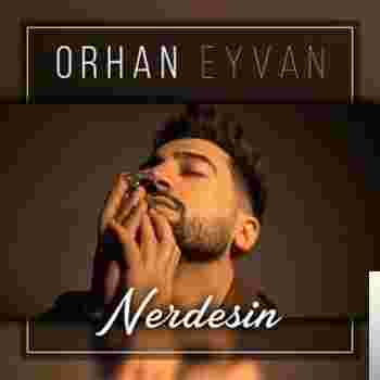 Orhan Eyvan Nerdesin (2019)