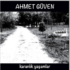 Ahmet Güven Karanlık Yaşamlar (2018)