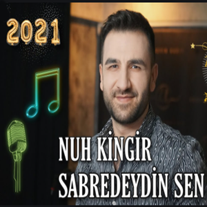 Nuh Kingir Sabredeydin Sen (2021)