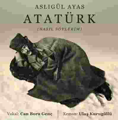 Aslıgül Ayas Atatürk/Nasıl Söylerim (2018)