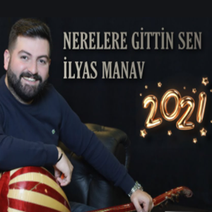İlyas Manav Nerelere Gittin Sen (2021)