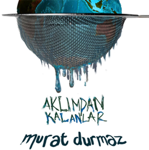 Murat Durmaz Aklımdan Kalanlar (2012)