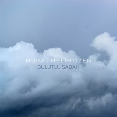 Murat Melih Özen Bulutlu Sabah (2021)