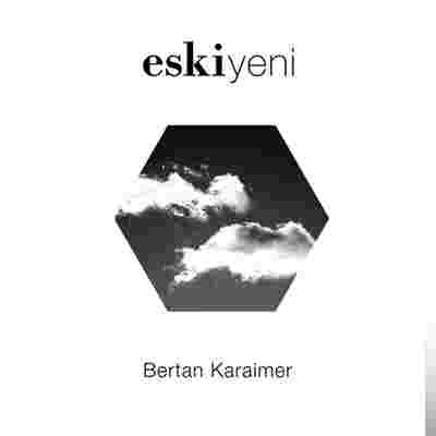 Bertan Karaimer Eski Yeni (2019)
