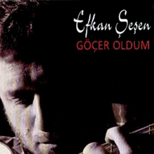 Efkan Şeşen Göçer Oldum (1996)