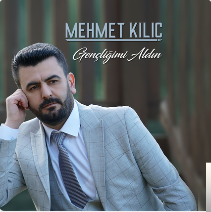 Mehmet Kılıç Gençliğimi Aldın (2019)