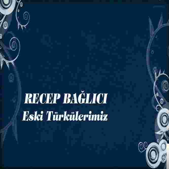 Recep Bağlıcı Eski Türkülerimiz (2016)