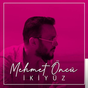 Mehmet Öncü İki Yüz (2019)