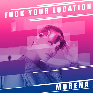 Morena Fuck Your Location (2020)