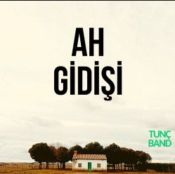 Tunç Band Ah Gidişi (2021)