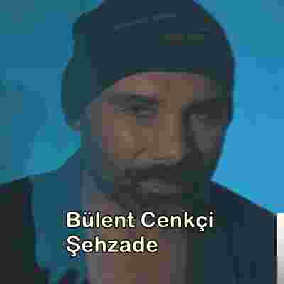 Bülent Cenkçi Şehzade (2019)