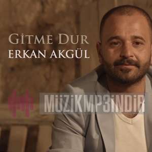 Erkan Akgül Gitme Dur (2017)