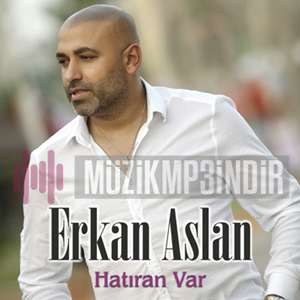Erkan Aslan Hatıran Var (2016)