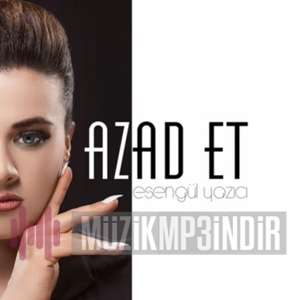 Esengül Yazıcı Azad Et (2022)