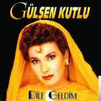 Gülşen Kutlu Dile Geldim (1995)