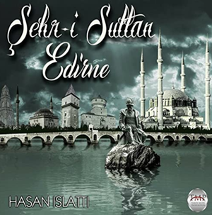 Hasan Islattı Şehri Sultan Edirne (2018)