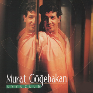 Murat Göğebakan Ayyüzlüm (2002)