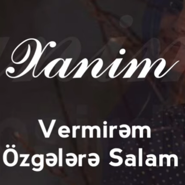 Xanim Vermirem Ozgelere Salam (2021)