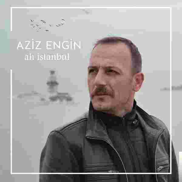 Aziz Engin Ah İstanbul (2018)