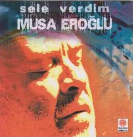 Musa Eroğlu Sele Verdim (2003)