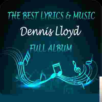 Dennis Lloyd Dennis Lloyd Best Song