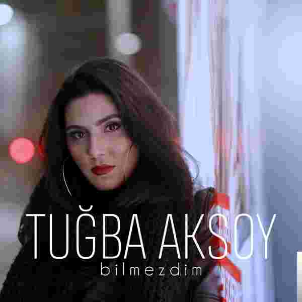 Tuğba Aksoy Bilmezdim (2018)