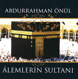 Abdurrahman Önül Alemlerin Sultanı (2007)