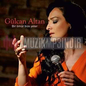 Gülcan Altan Bir Ömür Bize Yeter (2015)