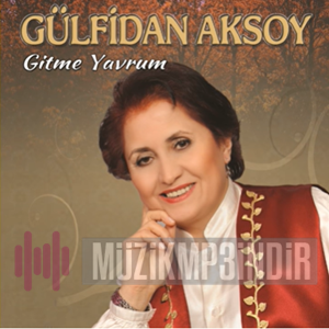 Gülfidan Aksoy Gitme Yavrum (2014)