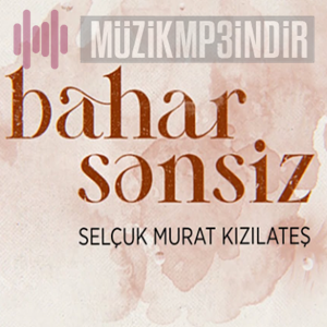 Selçuk Murat Kızılateş Bahar Sensiz (2024)