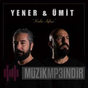 Yener & Ümit Kimler Ağlaşır (2022)